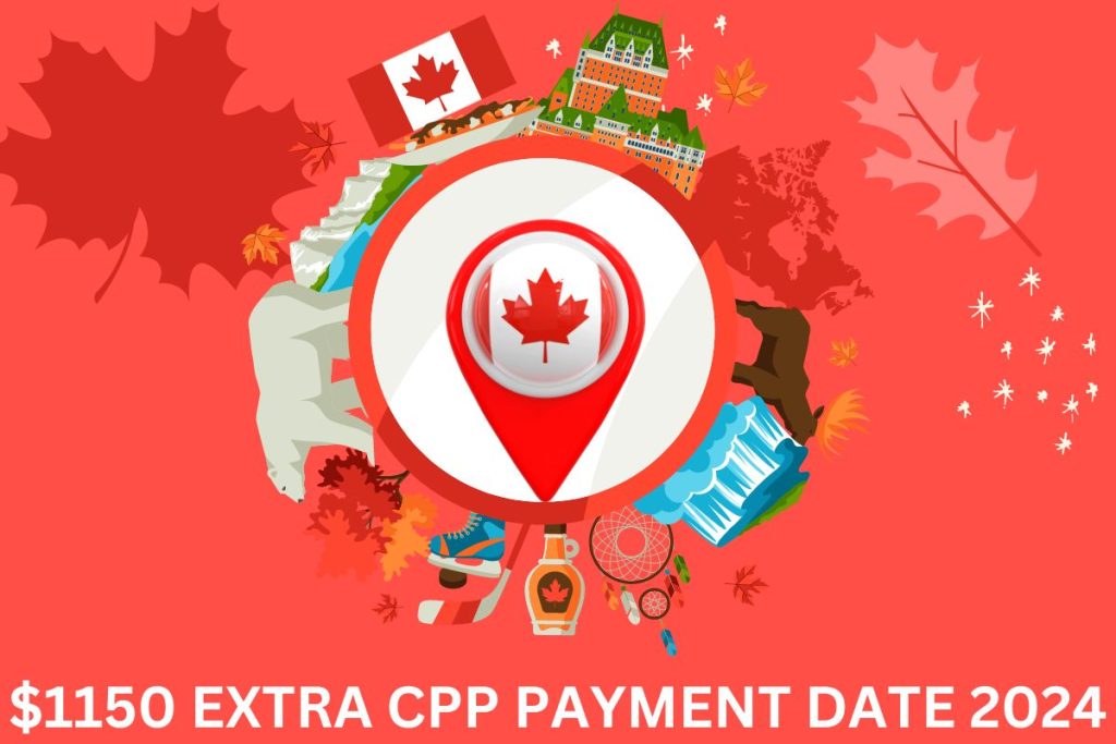 $1150 Extra CPP Payment Date 2024, Know Eligibility & Amount
