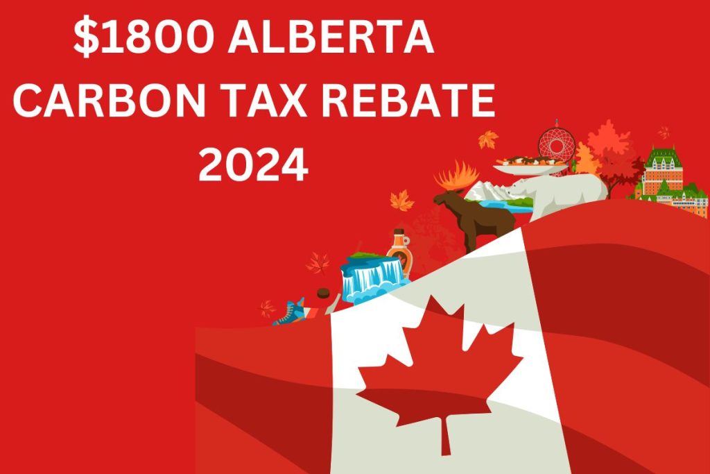 $1800 Alberta Carbon Tax Rebate 2024, Eligibility, Payment Date & Amount