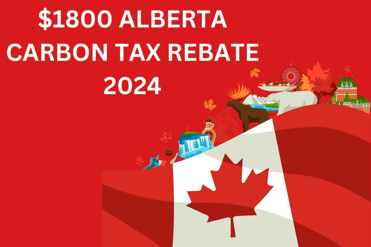 1800 Alberta Carbon Tax Rebate 2024 Know Eligibility, Payment Date