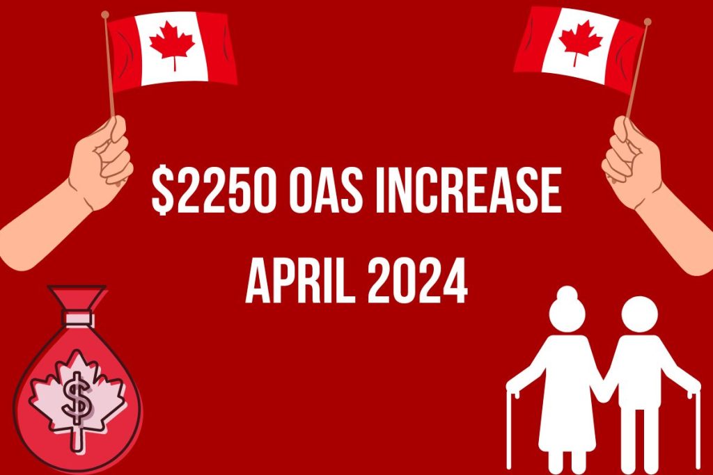 $2250 OAS Increase - Fact Check, Payment Date April 07, 2024, Eligibility