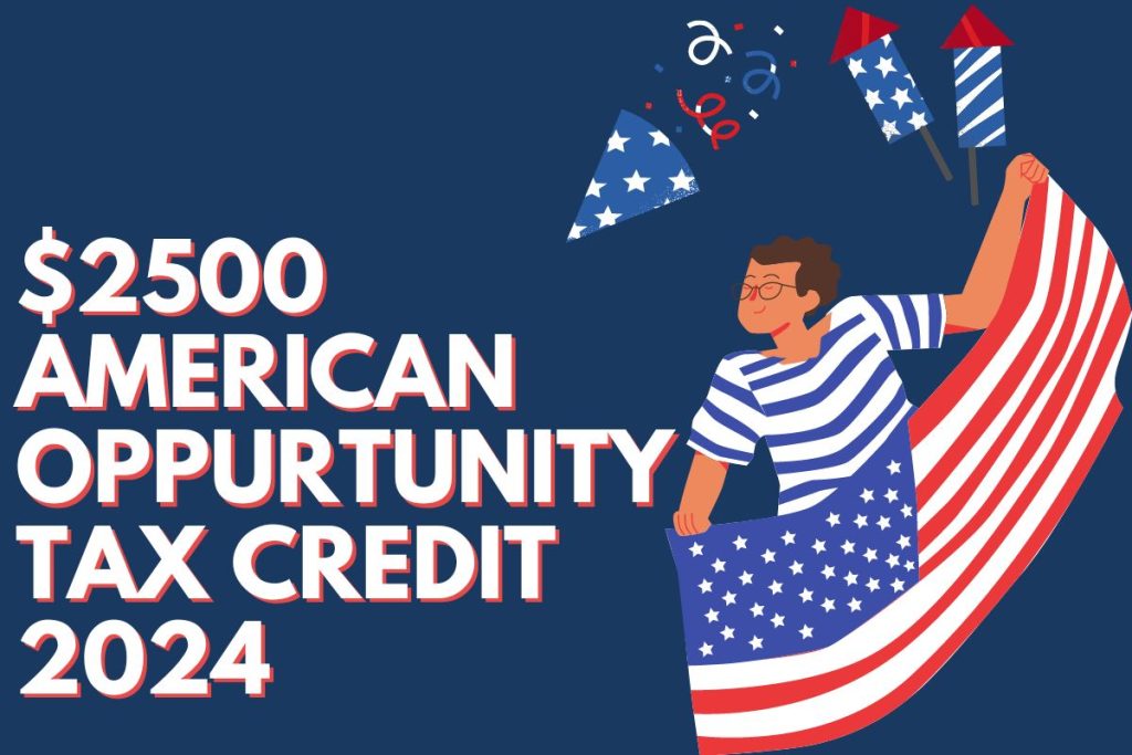 $2500 American Opportunity Tax Credit 2024 – Students Claim Form, Eligibility & Payment Date