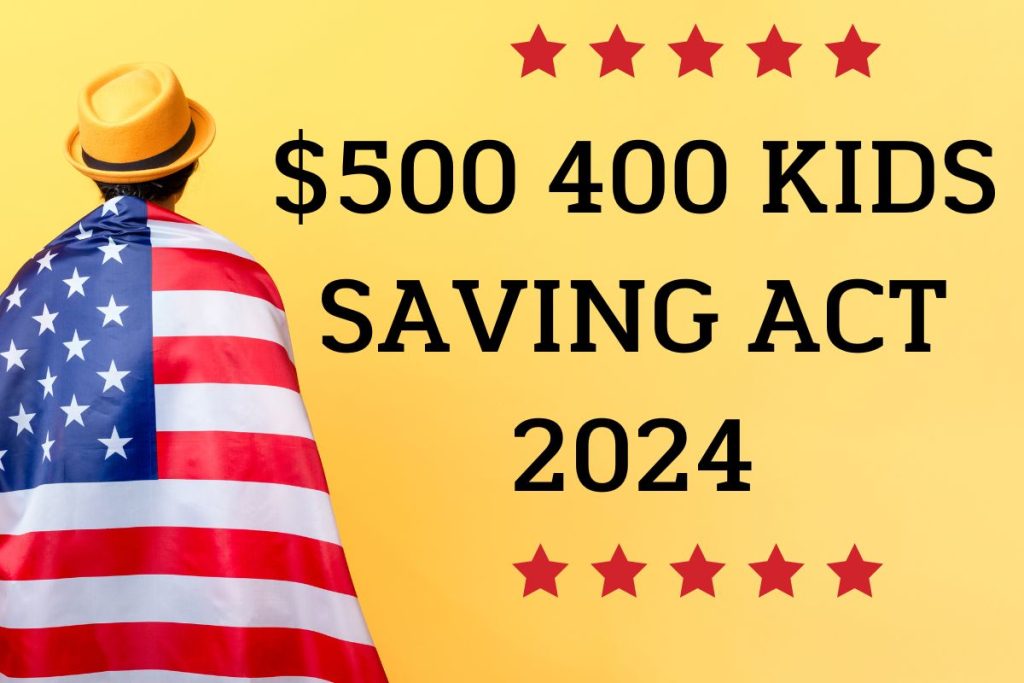 $500 401 Kids Saving Act 2024 - Each Child is Eligible