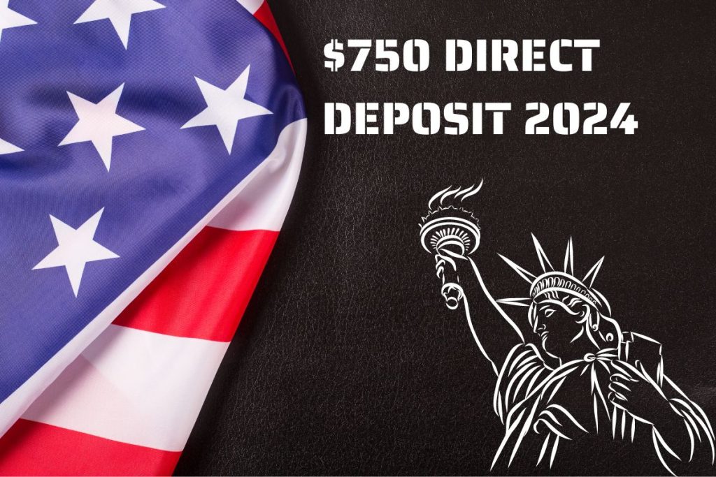 $750 Direct Deposit 2024, Payment Dates, Eligibility, How to Get