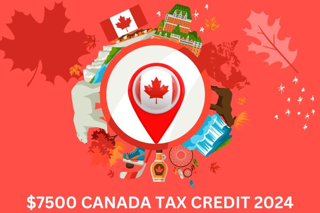 $7500 Canada Tax Credit 2024, Approved, Know Payment Date