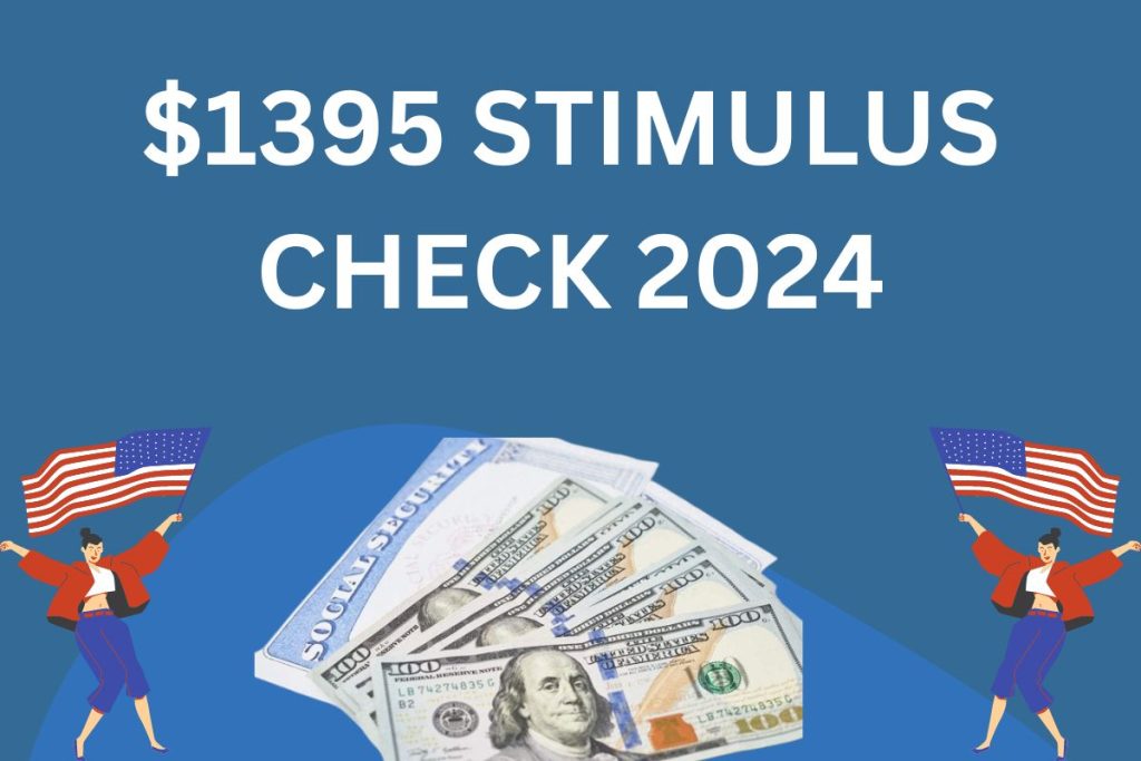 $1395 Stimulus Check 2024 - Check Who Is Eligible, Payment Dates, Fact & Update
