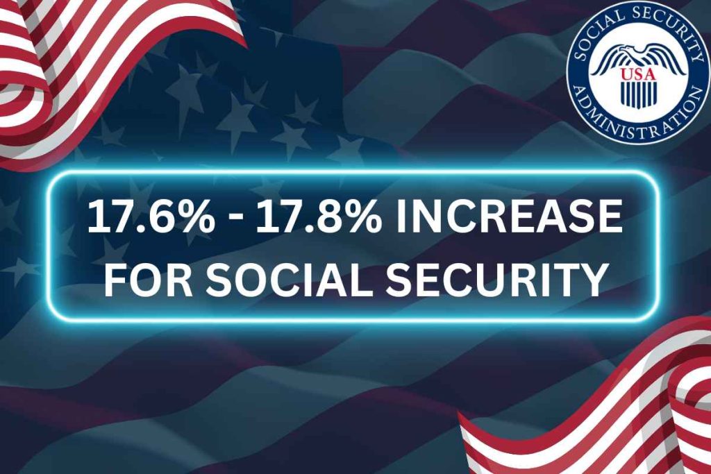 17.6% - 17.8% Increase For Social Security 2024