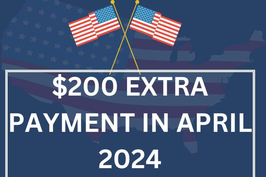 $200 Extra Payments In April 2024 for Social Security, SSI, SSDI & VA