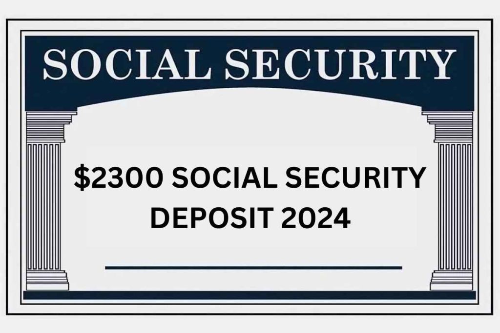 $2,300 Social Security SSI SSDI VA Deposit 2024: Check Who is Eligible & Payment Date