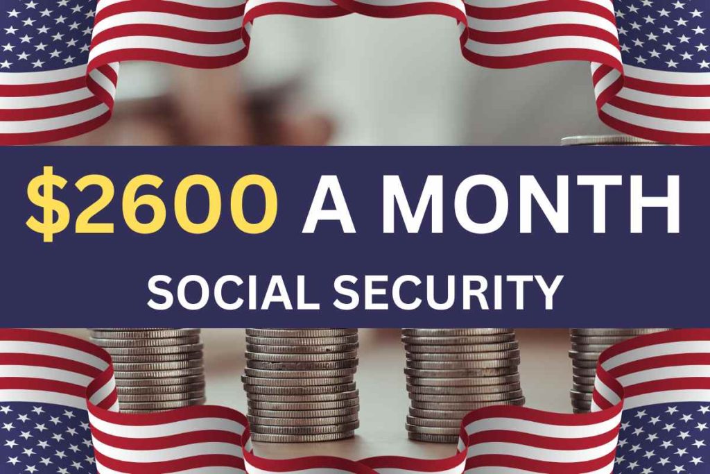 $2600 A Month Social Security 2024 - For SSI SSDI VA Payment Date & Eligibility