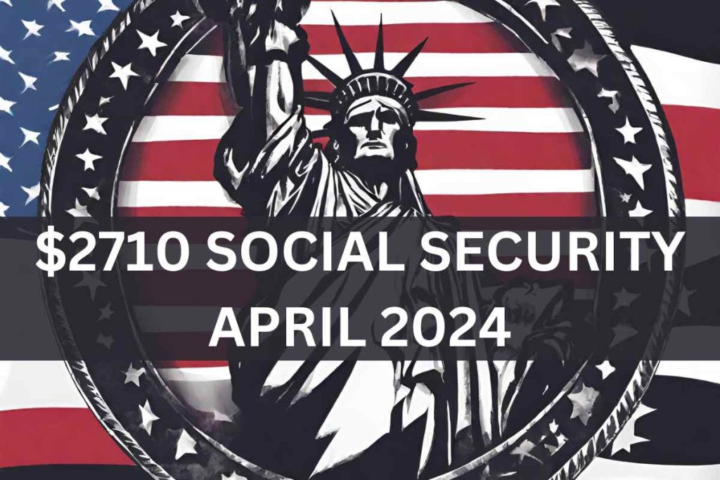 $2,710 Social Security April 2024 - Check Who Is Eligible & Payment Date