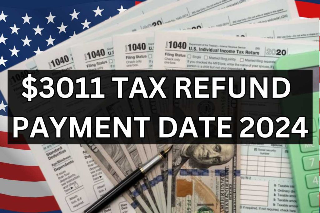 $3011 Tax Refund Payment Date 2024