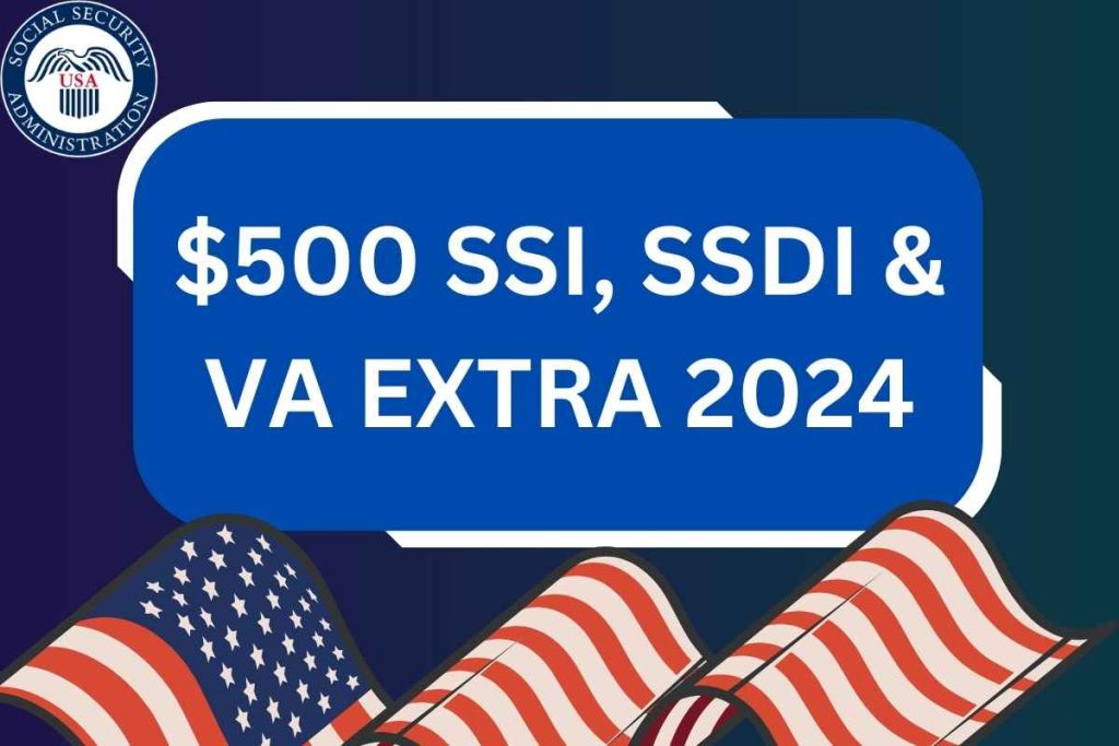 $500 SSI, SSDI & VA Extra April 2024 - Check Payment Dates & Eligibility