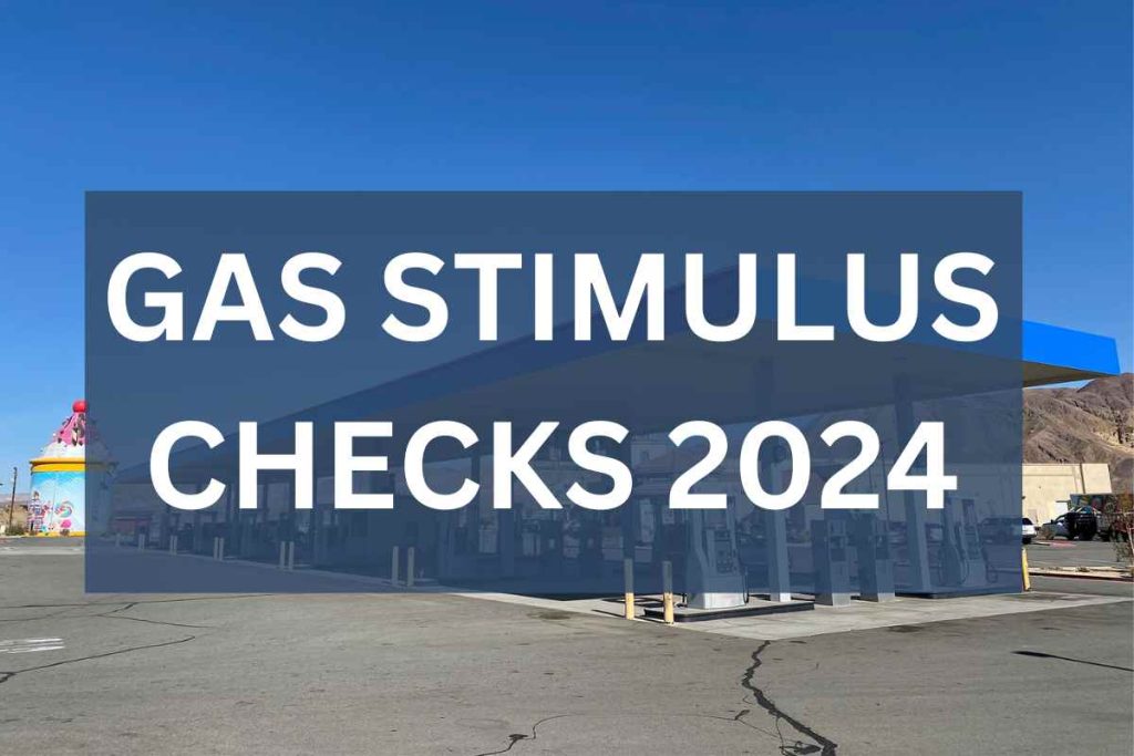 Gas Stimulus Checks 2024 - Payment Date & Who Qualifies ?