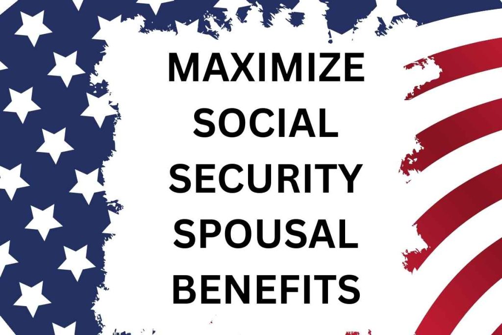 How to Maximize Social Security Spousal Benefits 2024?