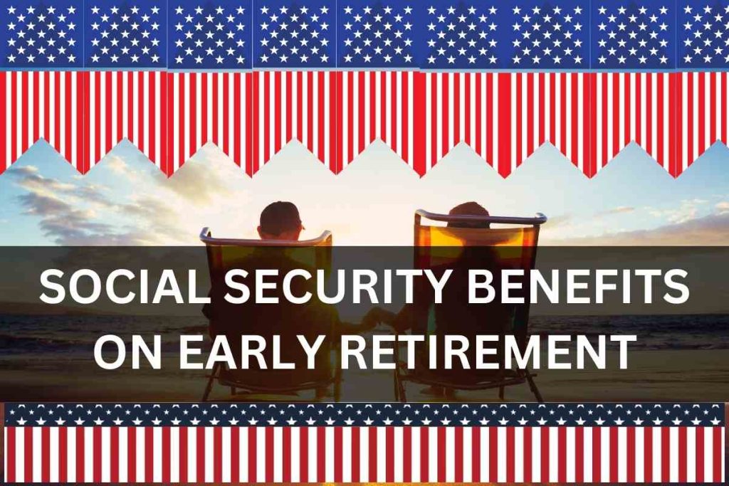 How to Apply for Social Security Benefits If Retiring Early? Check Benefits