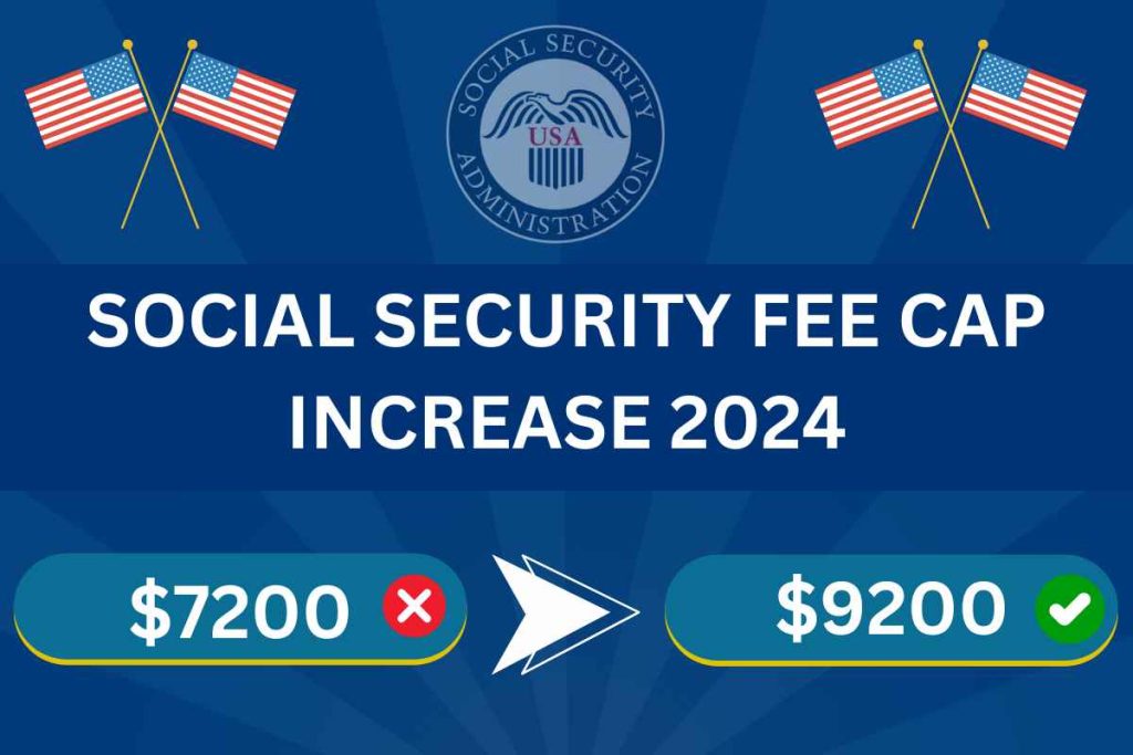 Social Security Fee Cap 2024 Increased From $7,200 to $9,200: Check Official Notice