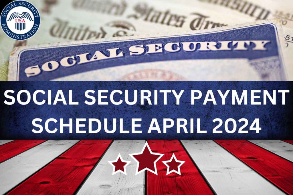 Social Security Payment Schedule for April 2024 - SSA, SSDI, SSI