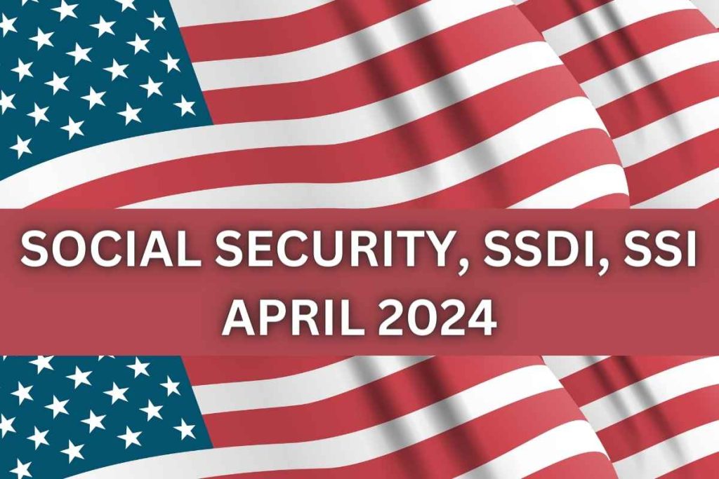 Social Security, SSDI, SSI April 2024 Updates - Check Exact Dates & Announcements