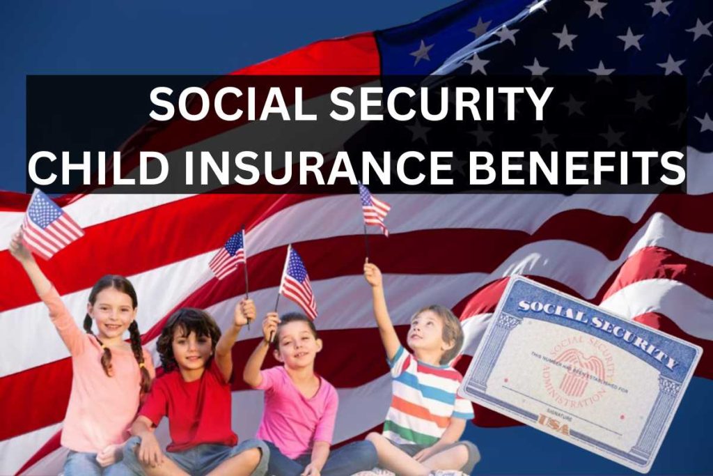 Social Security Child Insurance Benefits 2024