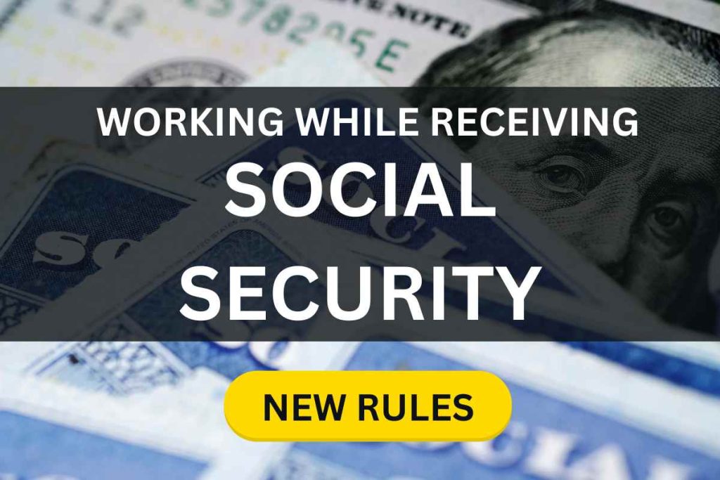 Working While Receiving Social Security 2024 - New Rules