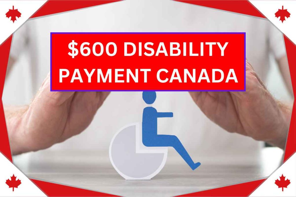 600 Disability Payment Canada 2024 Check Who Is Eligible? & Payment