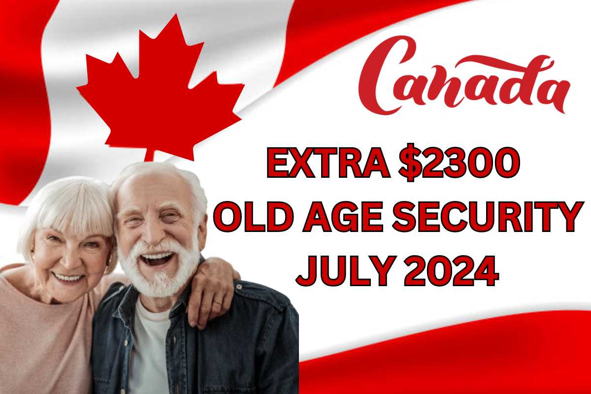 Extra 2300 Old Age Security By CRA in July 2024 Check Who Is Eligible?