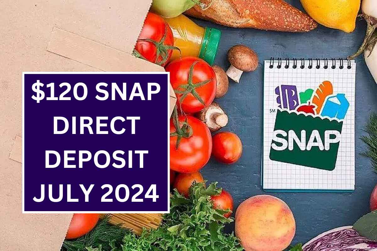 120 SNAP Direct Deposit July 2024 Know Who Is Eligible & Payment Dates