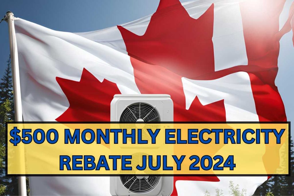 500 Monthly Electricity Rebate July 2024 Check Eligibility & Payment